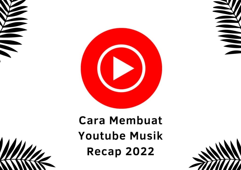 Cara Membuat Youtube Musik Recap 2022
