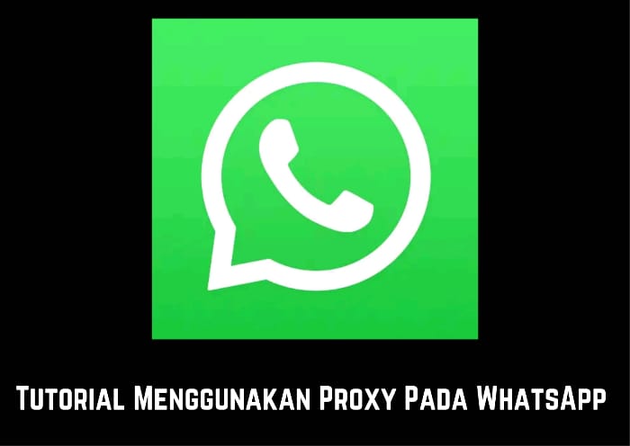 Cara Menggunakan Proxy pada WhatsApp